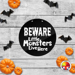 Beware Little Monsters Live Here - Round Acrylic Halloween Door Sign